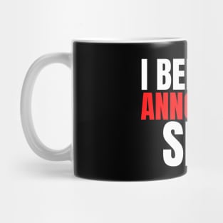 I Believe in Annoyed at First Sight Funny Saying Mug